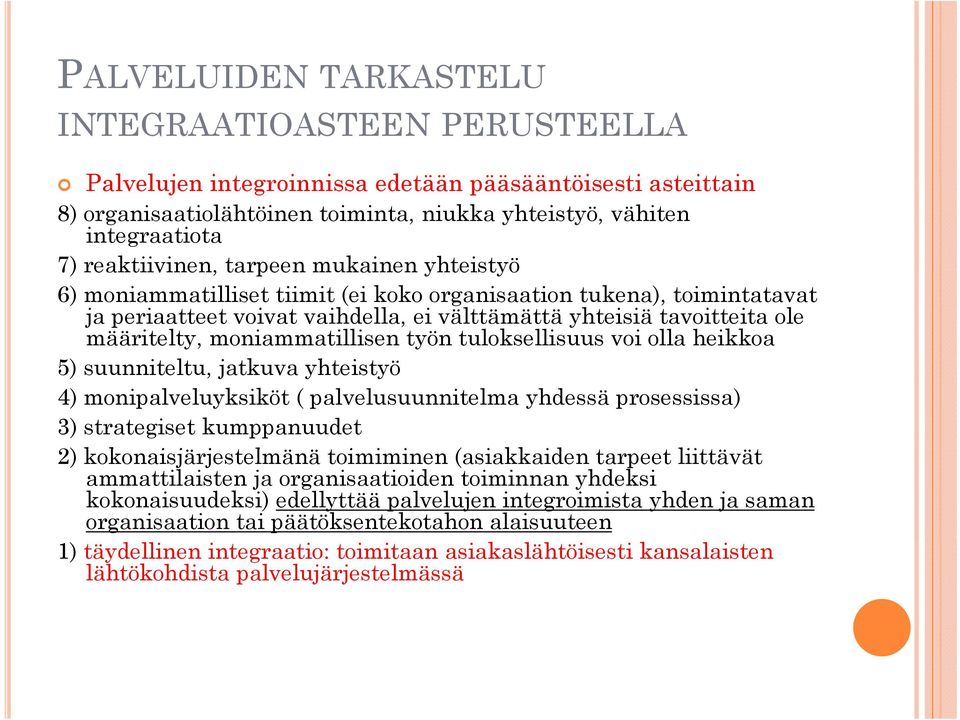 moniammatillisen työn tuloksellisuus voi olla heikkoa 5) suunniteltu, jatkuva yhteistyö 4) monipalveluyksiköt ( palvelusuunnitelma yhdessä prosessissa) 3) strategiset kumppanuudet 2)