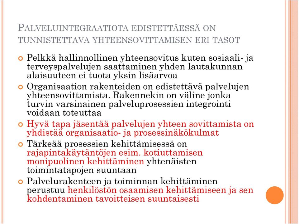 Rakennekin on väline jonka turvin varsinainen palveluprosessien integrointi voidaan toteuttaa Hyvä tapa jäsentää palvelujen yhteen sovittamista on yhdistää organisaatio- ja prosessinäkökulmat