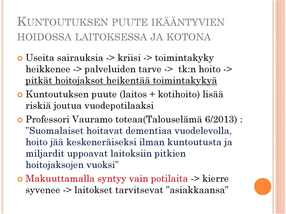 Professori Vauramo toteaa(talouselämä 6/2013) : Suomalaiset hoitavat dementiaa vuodelevolla, hoito jää keskeneräiseksi ilman kuntoutusta ja