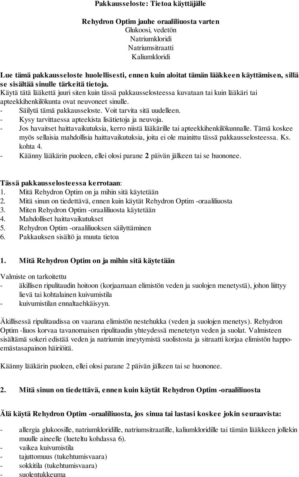 Käytä tätä lääkettä juuri siten kuin tässä pakkausselosteessa kuvataan tai kuin lääkäri tai apteekkihenkilökunta ovat neuvoneet sinulle. - Säilytä tämä pakkausseloste. Voit tarvita sitä uudelleen.
