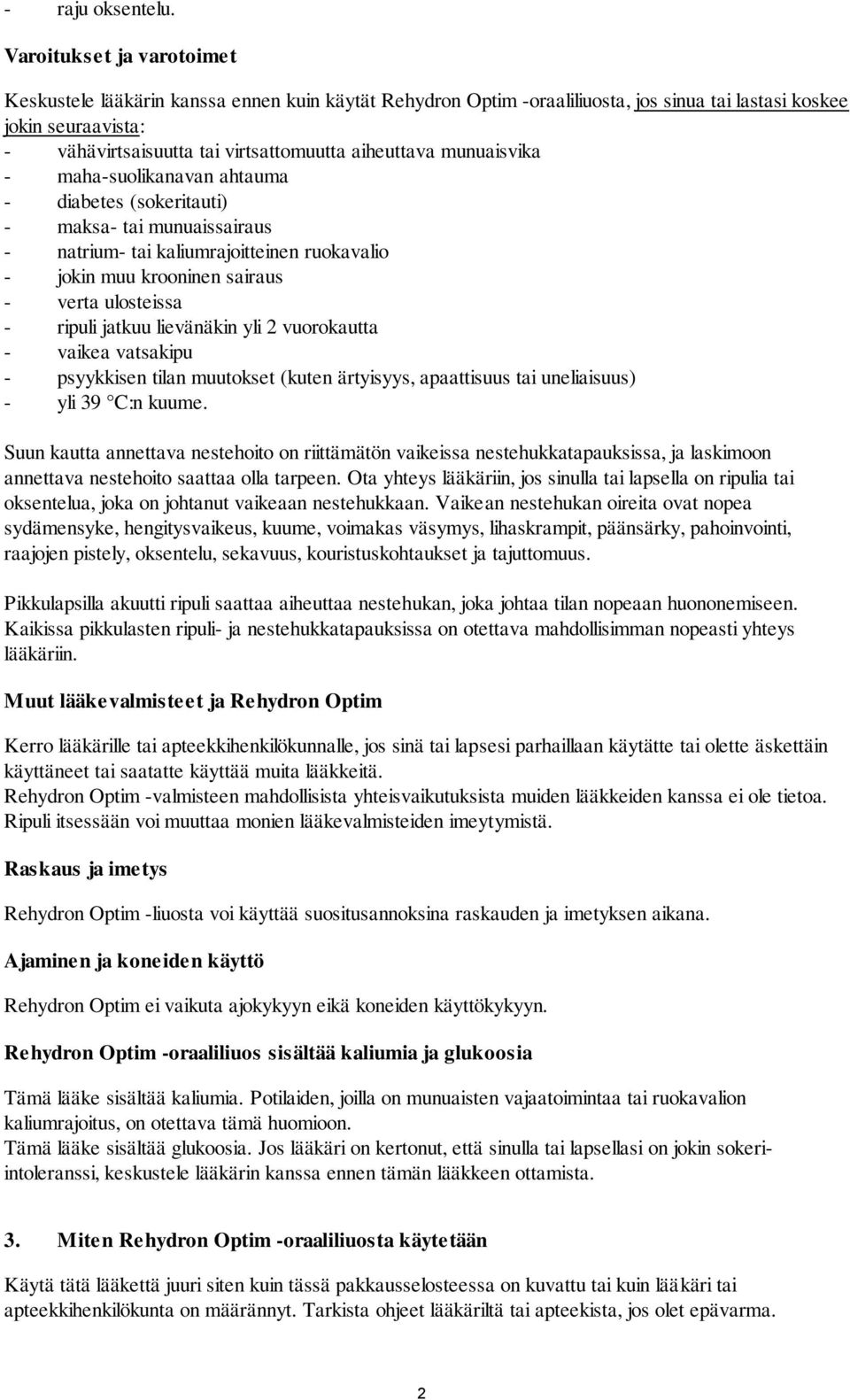 aiheuttava munuaisvika - maha-suolikanavan ahtauma - diabetes (sokeritauti) - maksa- tai munuaissairaus - natrium- tai kaliumrajoitteinen ruokavalio - jokin muu krooninen sairaus - verta ulosteissa -