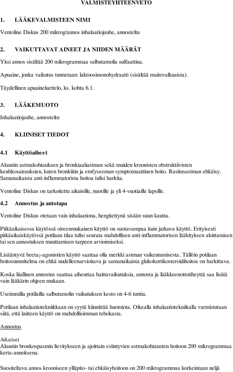 Täydellinen apuaineluettelo, ks. kohta 6.1. 3. LÄÄKEMUOTO Inhalaatiojauhe, annosteltu 4. KLIINISET TIEDOT 4.