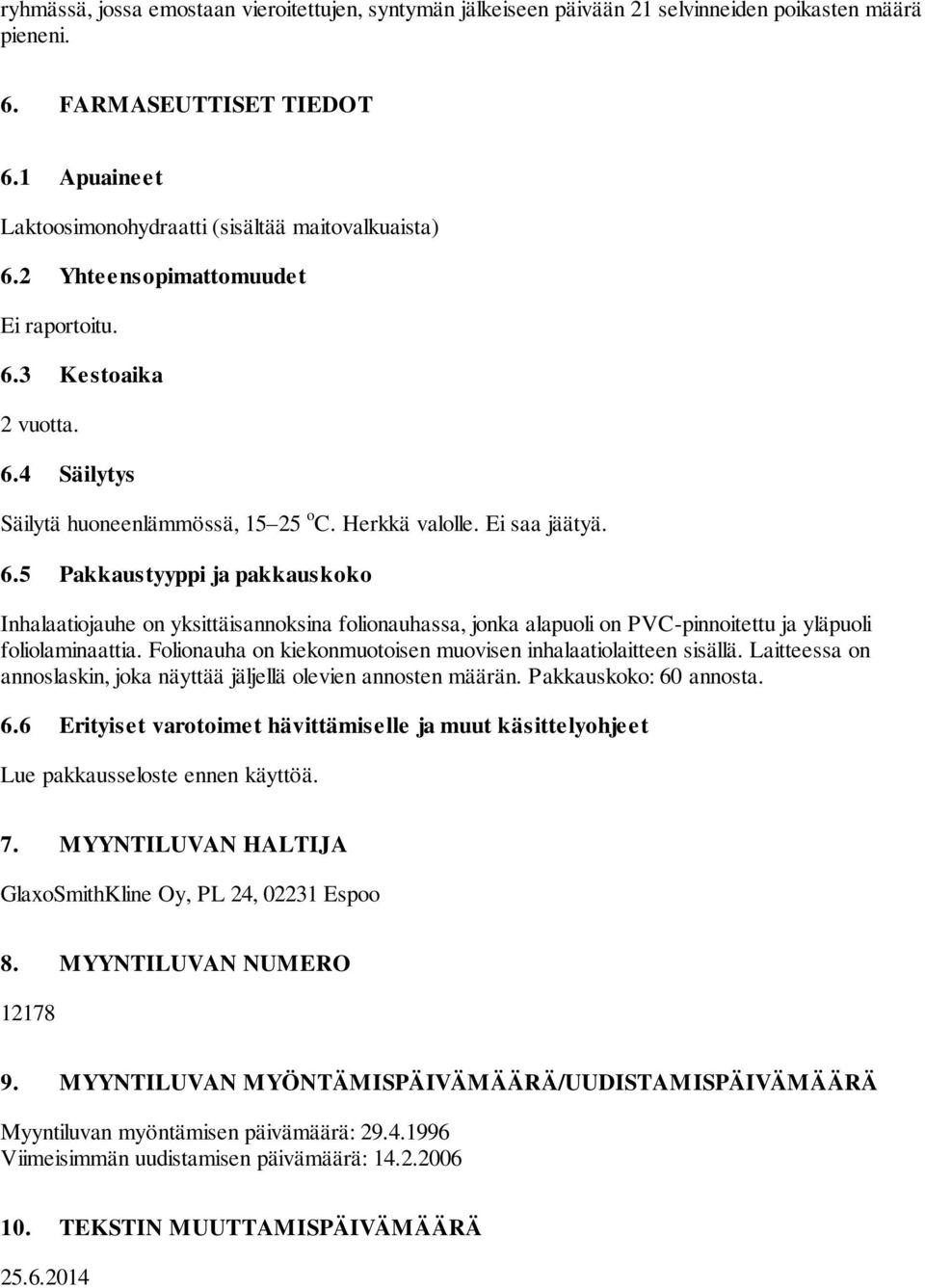 Folionauha on kiekonmuotoisen muovisen inhalaatiolaitteen sisällä. Laitteessa on annoslaskin, joka näyttää jäljellä olevien annosten määrän. Pakkauskoko: 60