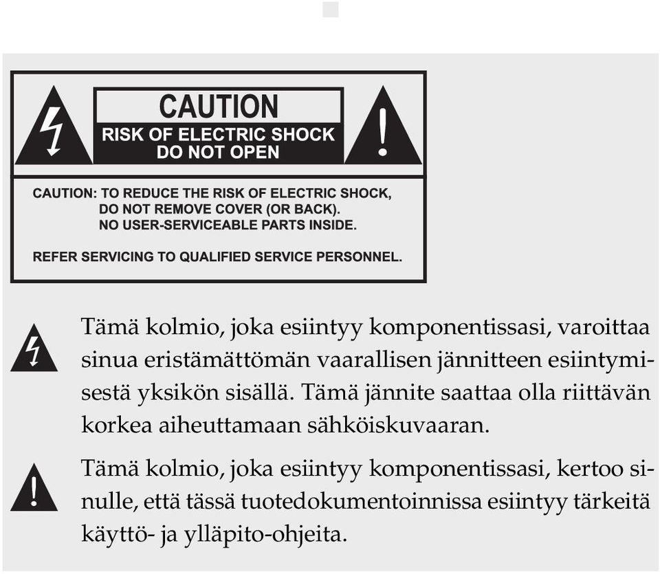 Tämä jännite saattaa olla riittävän korkea aiheuttamaan sähköiskuvaaran.