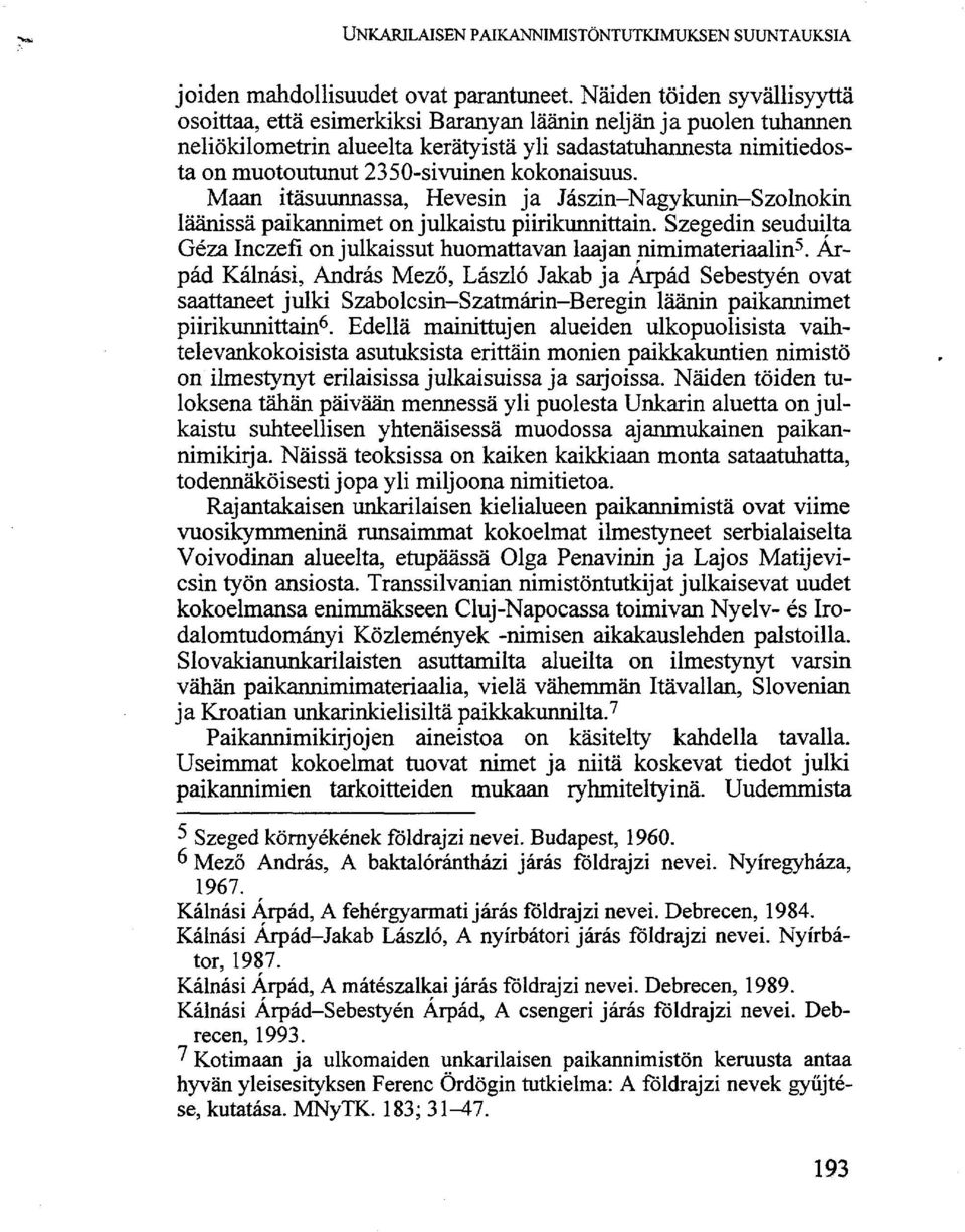 kokonaisuus. Maan itäsuunnassa, Hevesin ja Jászin-Nagykunin-Szolnokin läänissä paikannimet on julkaistu piirikunnittain.