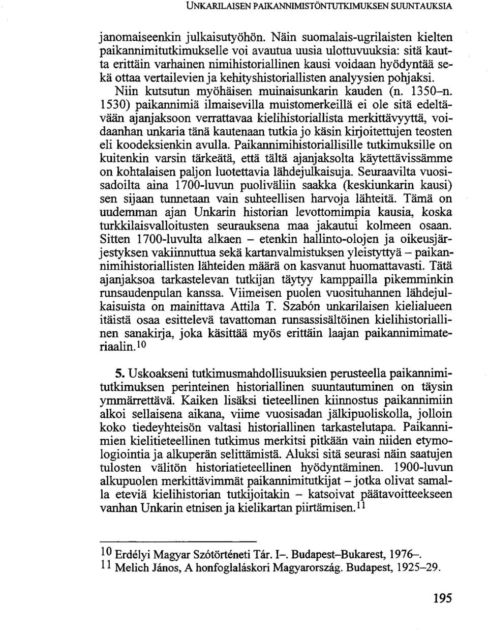 kehityshistoriallisten analyysien pohjaksi. Niin kutsutun myöhäisen muinaisunkarin kauden (n. 1350-n.