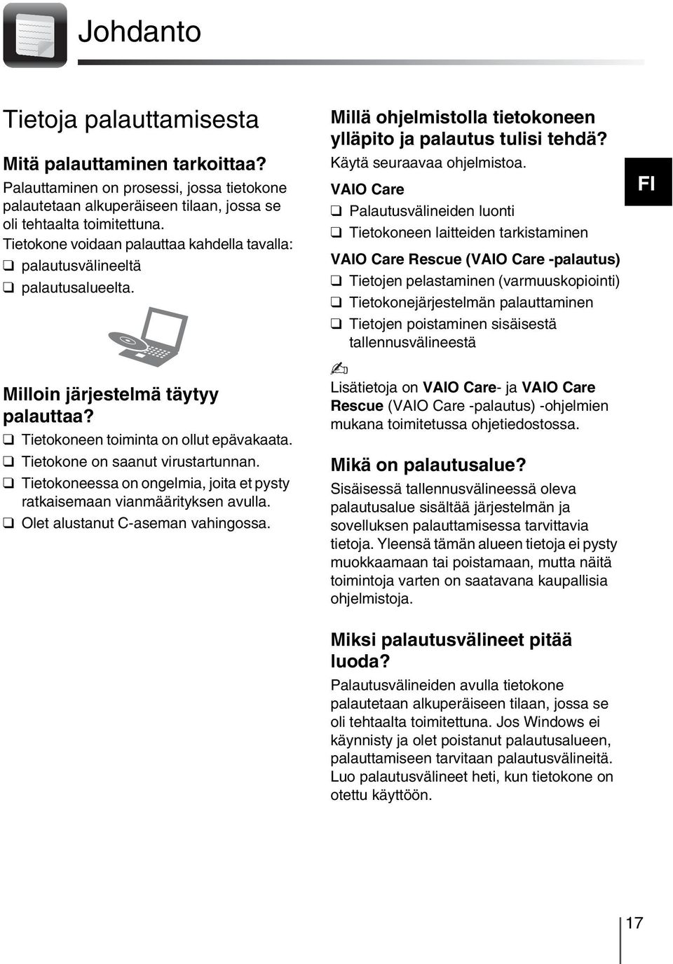 VAIO Care Palautusvälineiden luonti Tietokoneen laitteiden tarkistaminen VAIO Care Rescue (VAIO Care -palautus) Tietojen pelastaminen (varmuuskopiointi) Tietokonejärjestelmän palauttaminen Tietojen