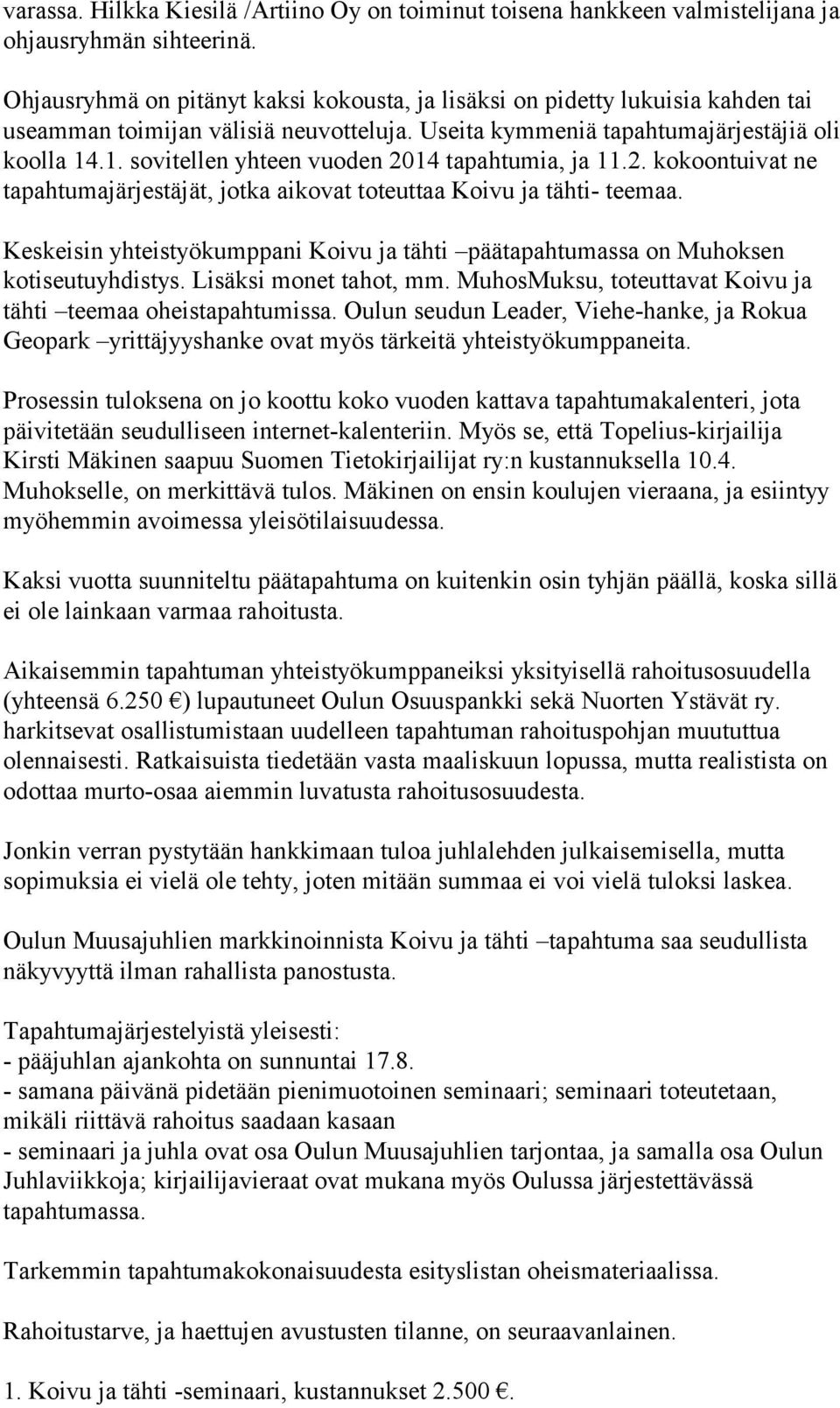 .1. sovitellen yhteen vuoden 2014 tapahtumia, ja 11.2. kokoontuivat ne tapahtumajärjestäjät, jotka aikovat toteuttaa Koivu ja tähti- teemaa.