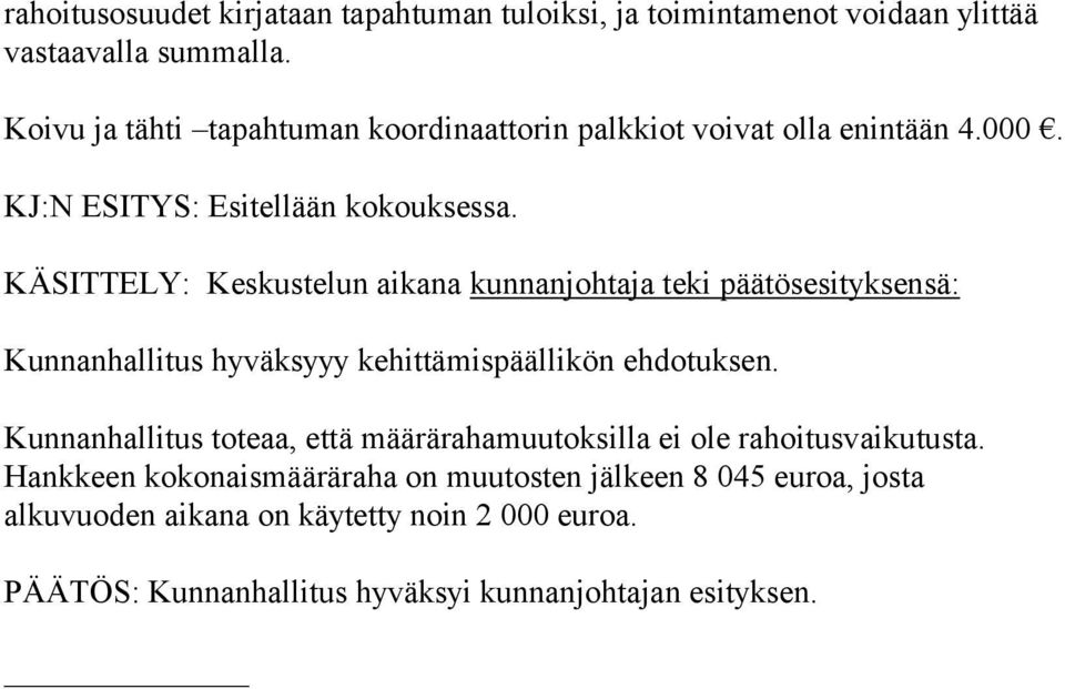 KÄSITTELY: Keskustelun aikana kunnanjohtaja teki päätösesityksensä: Kunnanhallitus hyväksyyy kehittämispäällikön ehdotuksen.