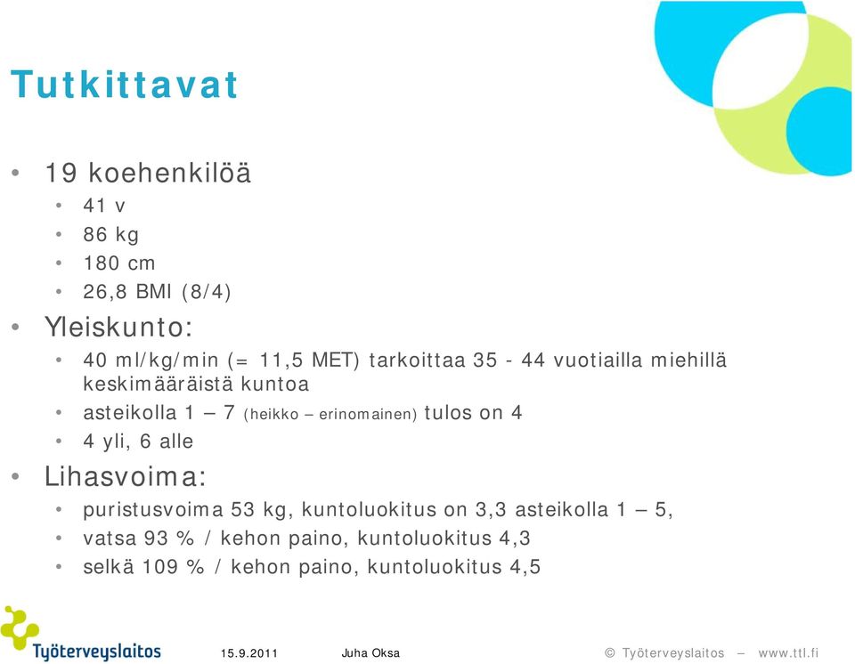 erinomainen) tulos on 4 4 yli, 6 alle Lihasvoima: puristusvoima 53 kg, kuntoluokitus on 3,3