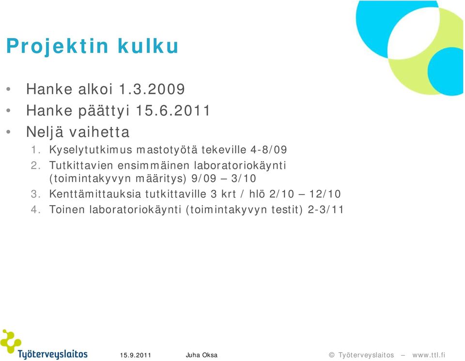 Tutkittavien ensimmäinen laboratoriokäynti (toimintakyvyn määritys) 9/09 3/10
