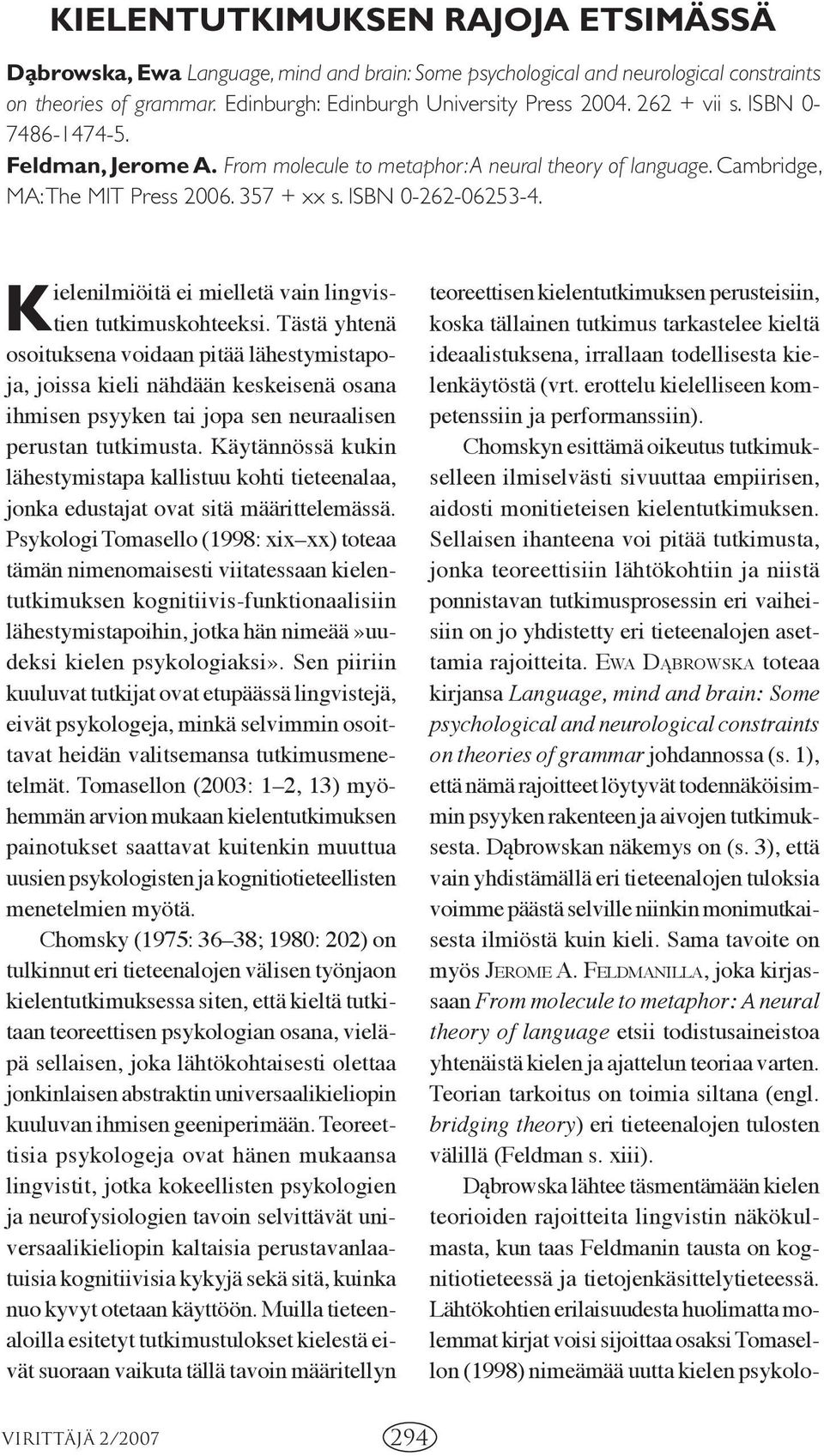 Kielenilmiöitä ei mielletä vain lingvistien tutkimuskohteeksi.
