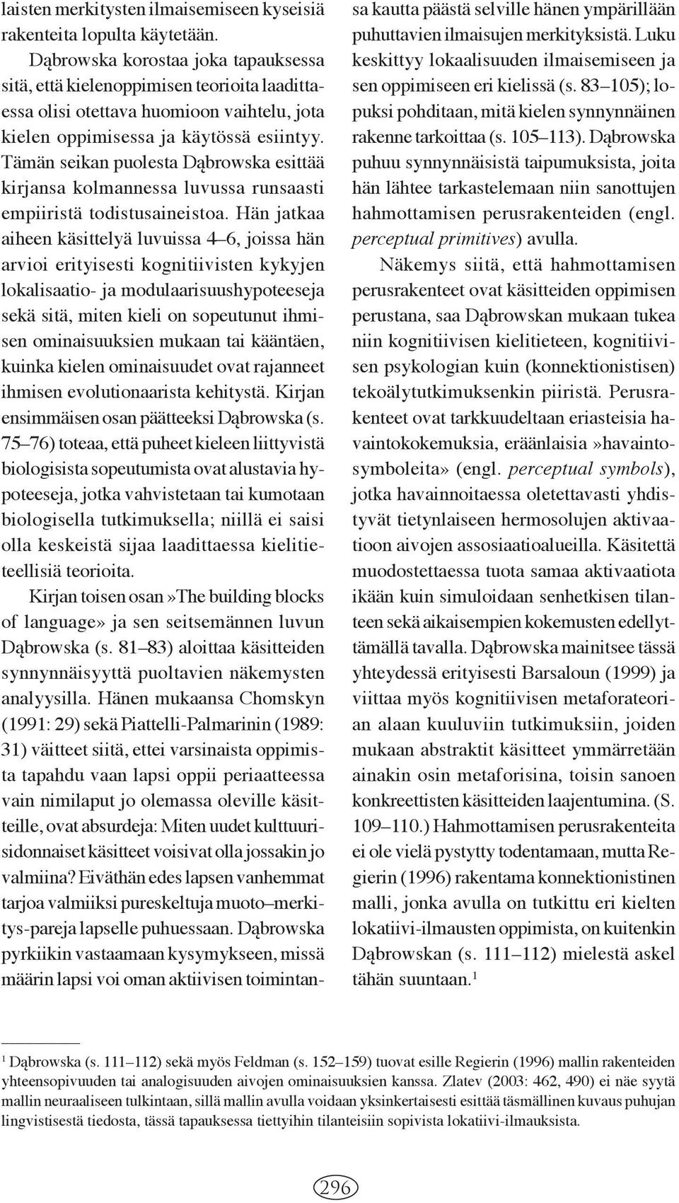 Tämän seikan puolesta Dąbrowska esittää kirjansa kolmannessa luvussa runsaasti empiiristä todistusaineistoa.