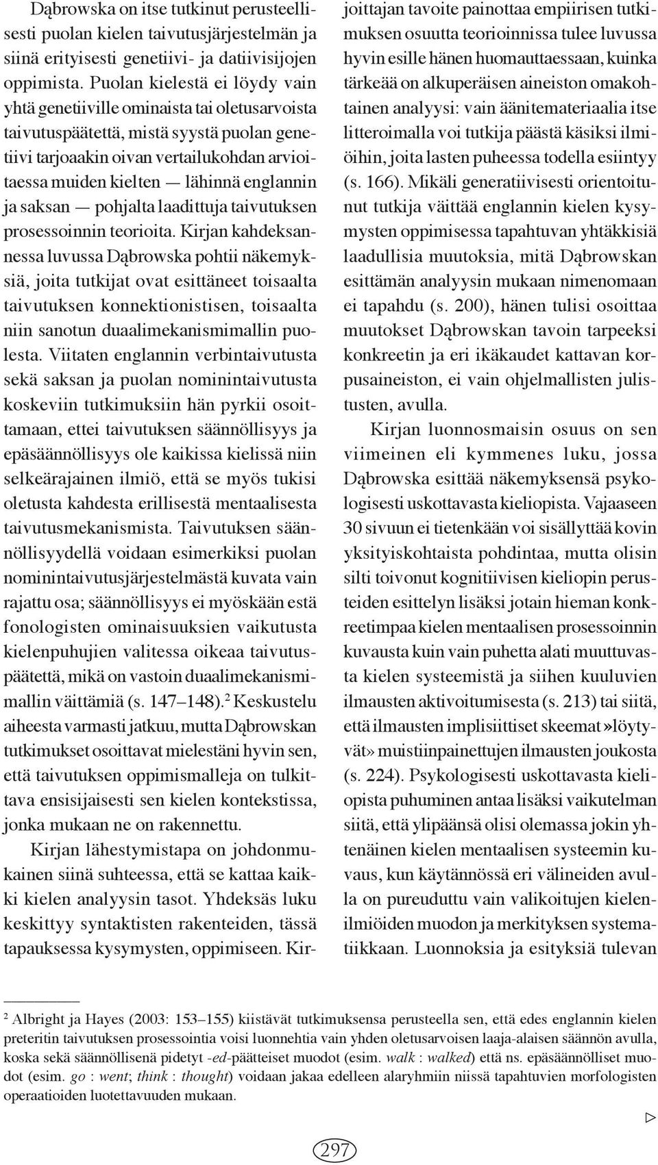 englannin ja saksan pohjalta laadittuja taivutuksen prosessoinnin teorioita.