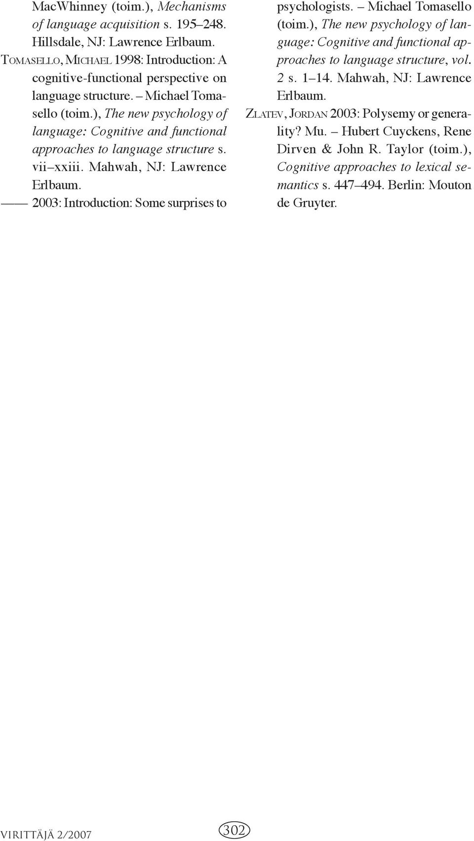 ), The new psychology of language: Cognitive and functional approaches to language structure s. vii xxiii. Mahwah, NJ: Lawrence Erlbaum. 2003: Introduction: Some surprises to psychologists.