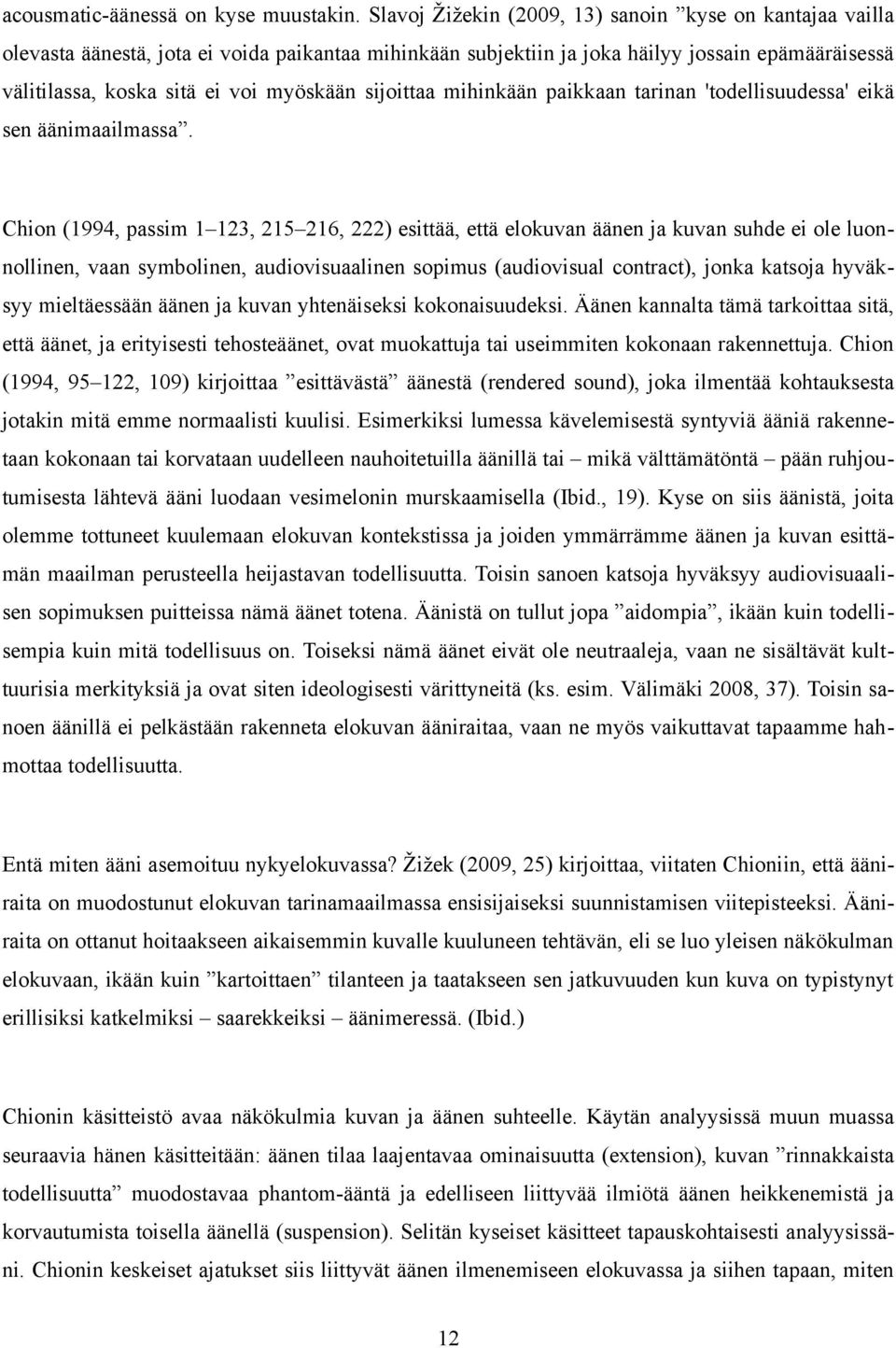 sijoittaa mihinkään paikkaan tarinan 'todellisuudessa' eikä sen äänimaailmassa.