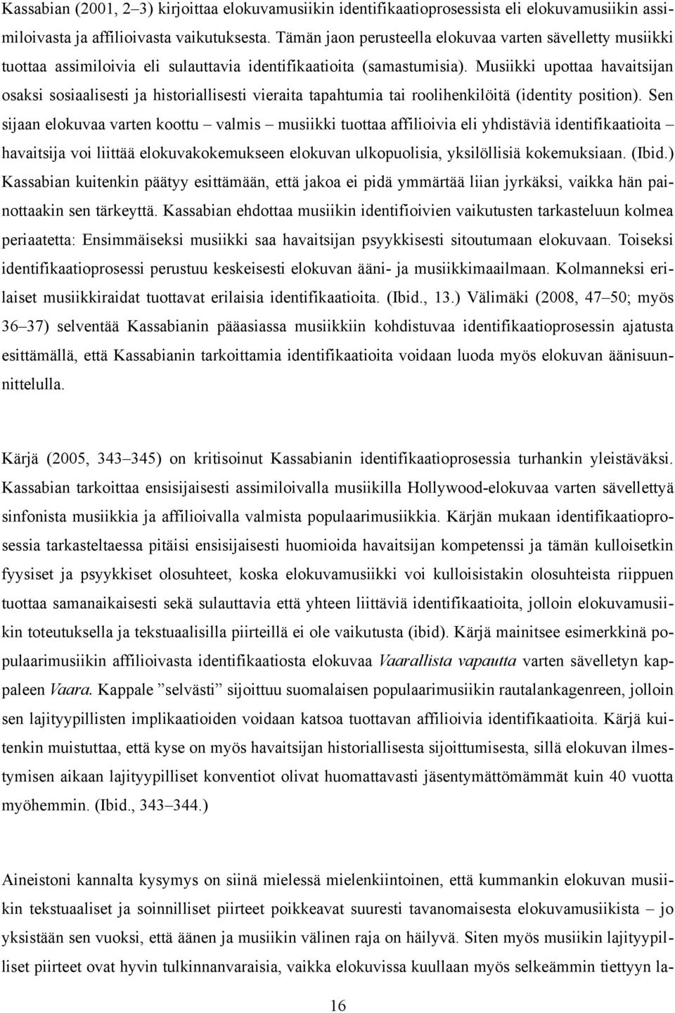 Musiikki upottaa havaitsijan osaksi sosiaalisesti ja historiallisesti vieraita tapahtumia tai roolihenkilöitä (identity position).