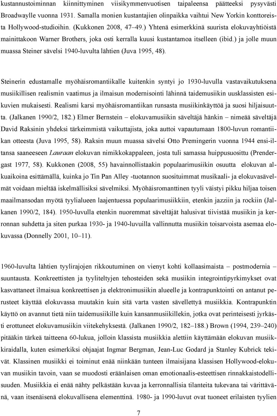 ) Yhtenä esimerkkinä suurista elokuvayhtiöistä mainittakoon Warner Brothers, joka osti kerralla kuusi kustantamoa itselleen (ibid.