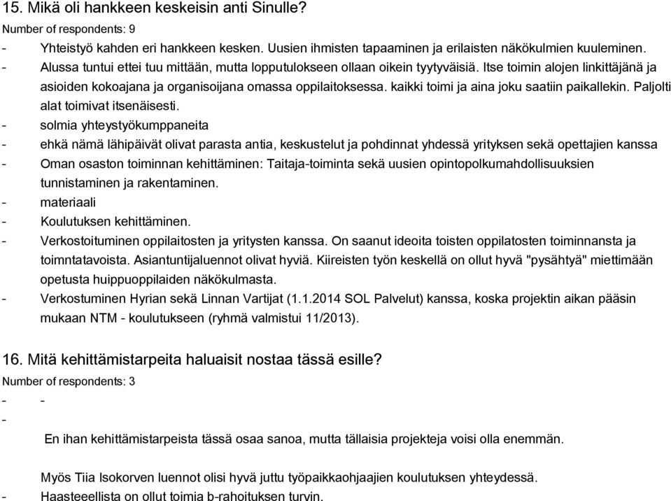 kaikki toimi ja aina joku saatiin paikallekin. Paljolti alat toimivat itsenäisesti.