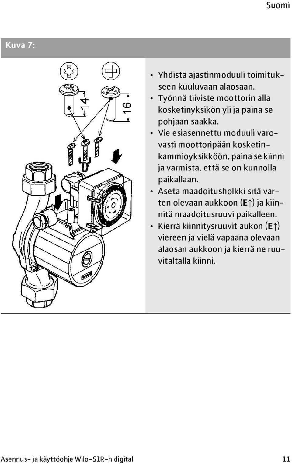 Vie esiasennettu moduuli varovasti moottoripään kosketinkammioyksikköön, paina se kiinni ja varmista, että se on kunnolla paikallaan.