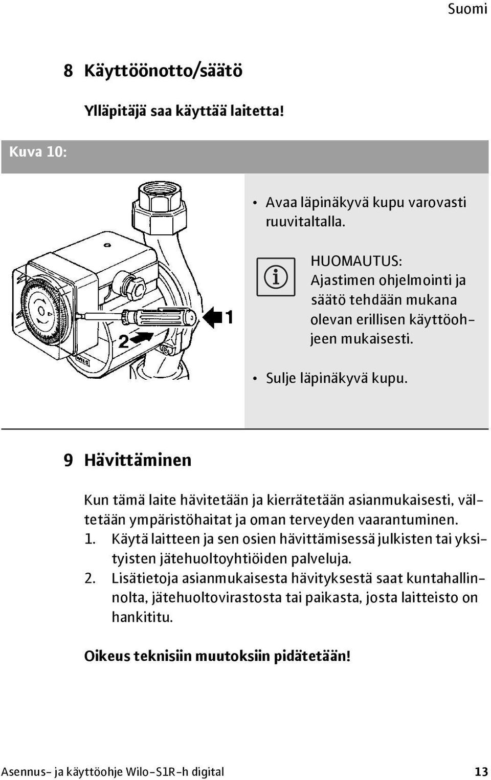 9 Hävittäminen Kun tämä laite hävitetään ja kierrätetään asianmukaisesti, vältetään ympäristöhaitat ja oman terveyden vaarantuminen. 1.