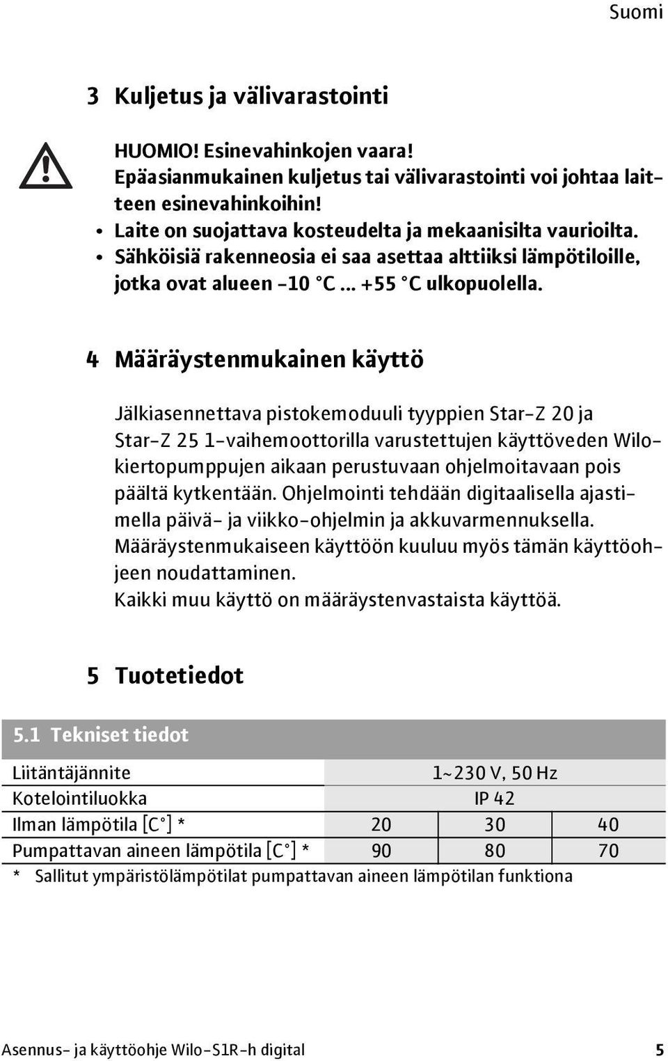 4 Määräystenmukainen käyttö Jälkiasennettava pistokemoduuli tyyppien Star-Z 20 ja Star-Z 25 1-vaihemoottorilla varustettujen käyttöveden Wilokiertopumppujen aikaan perustuvaan ohjelmoitavaan pois