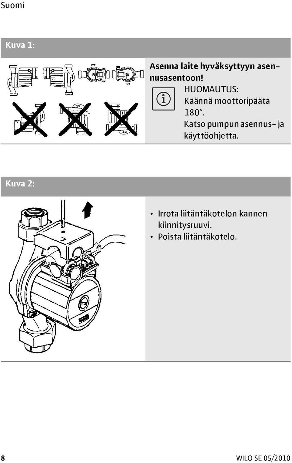 Katso pumpun asennus- ja käyttöohjetta.