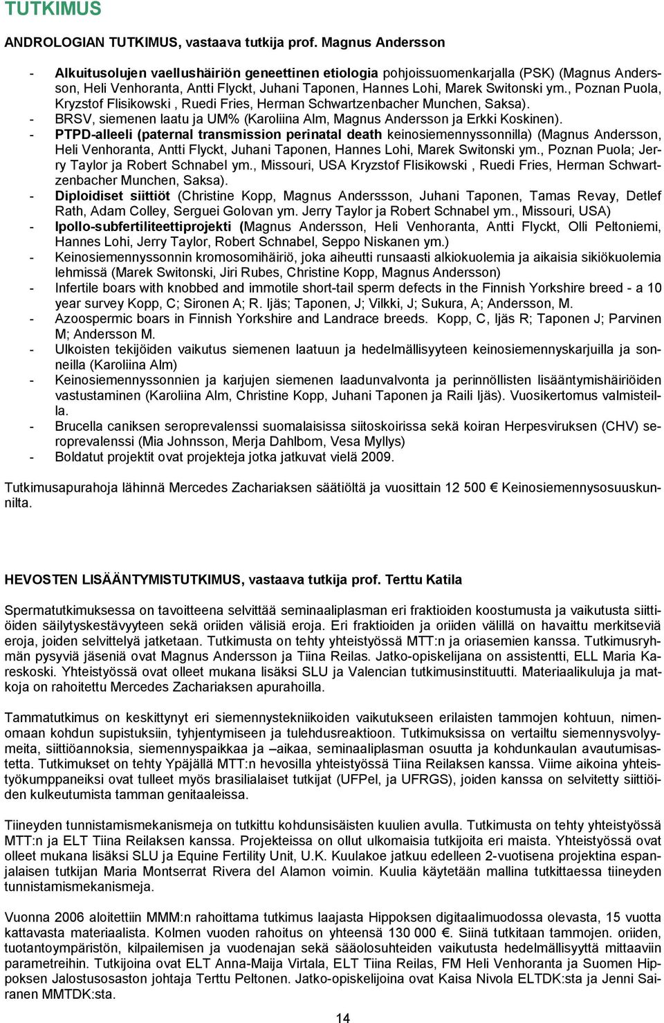 , Poznan Puola, Kryzstof Flisikowski, Ruedi Fries, Herman Schwartzenbacher Munchen, Saksa). - BRSV, siemenen laatu ja UM% (Karoliina Alm, Magnus Andersson ja Erkki Koskinen).