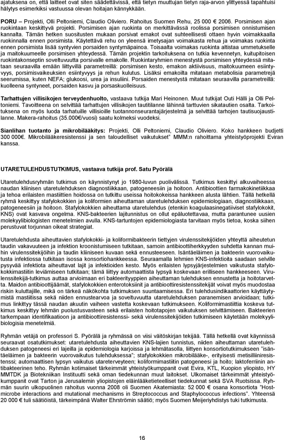 Porsimisen ajan ruokinta on merkittävässä roolissa porsimisen onnistumisen kannalta.