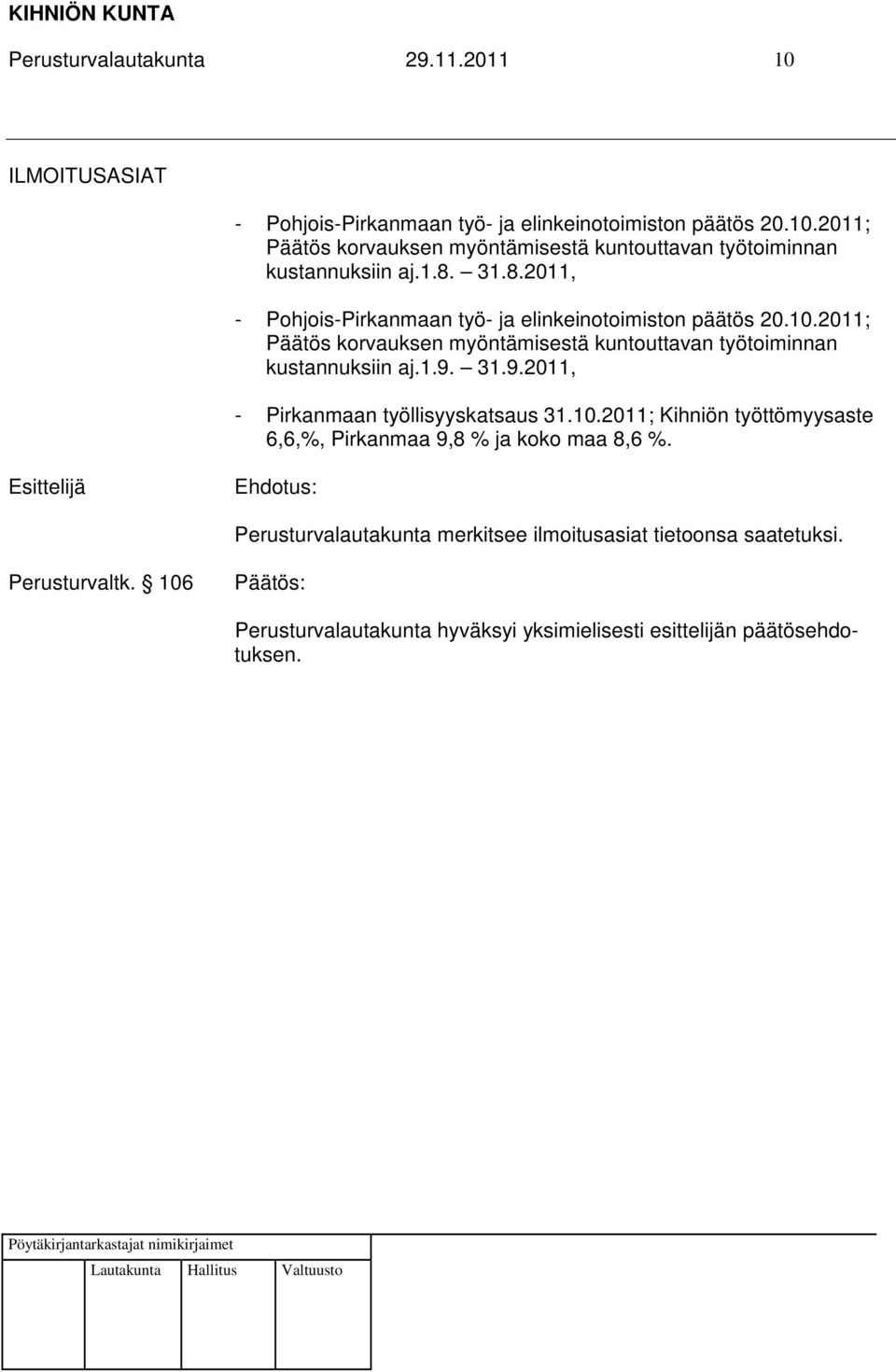 1.9. 31.9.2011, - Pirkanmaan työllisyyskatsaus 31.10.2011; Kihniön työttömyysaste 6,6,%, Pirkanmaa 9,8 % ja koko maa 8,6 %.