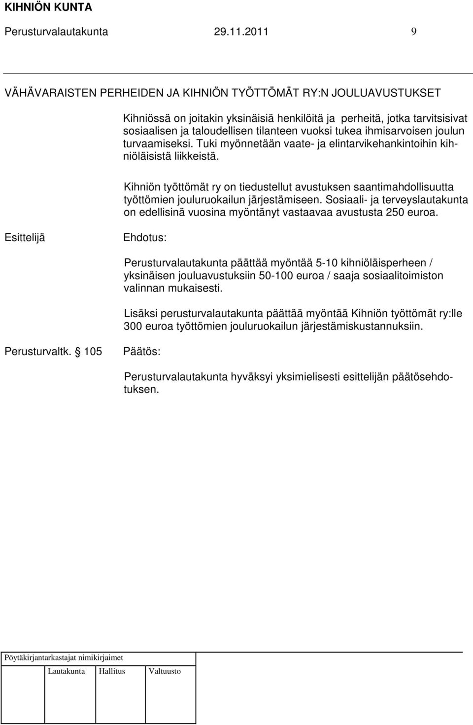 tukea ihmisarvoisen joulun turvaamiseksi. Tuki myönnetään vaate- ja elintarvikehankintoihin kihniöläisistä liikkeistä.