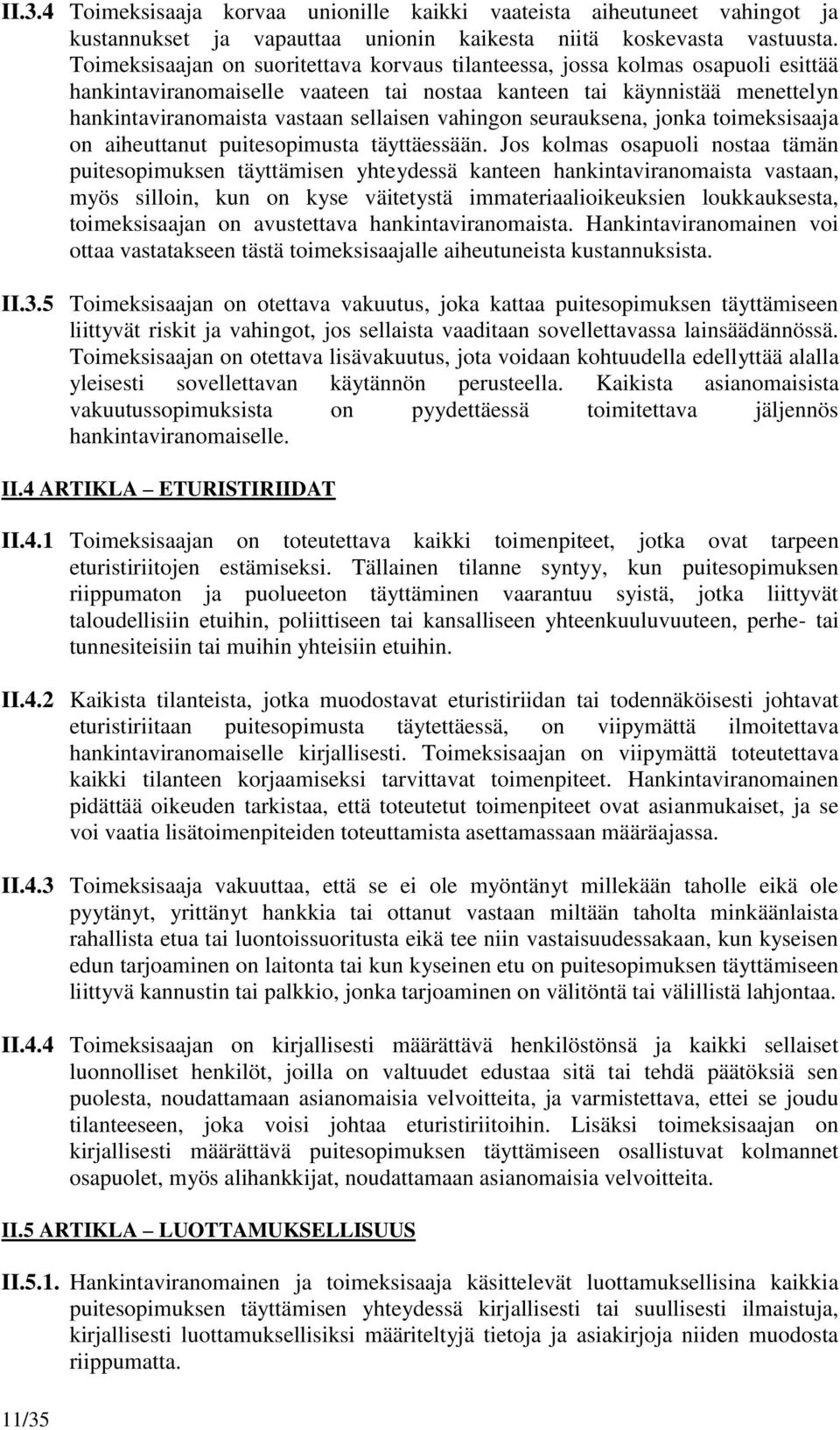 vahingon seurauksena, jonka toimeksisaaja on aiheuttanut puitesopimusta täyttäessään.