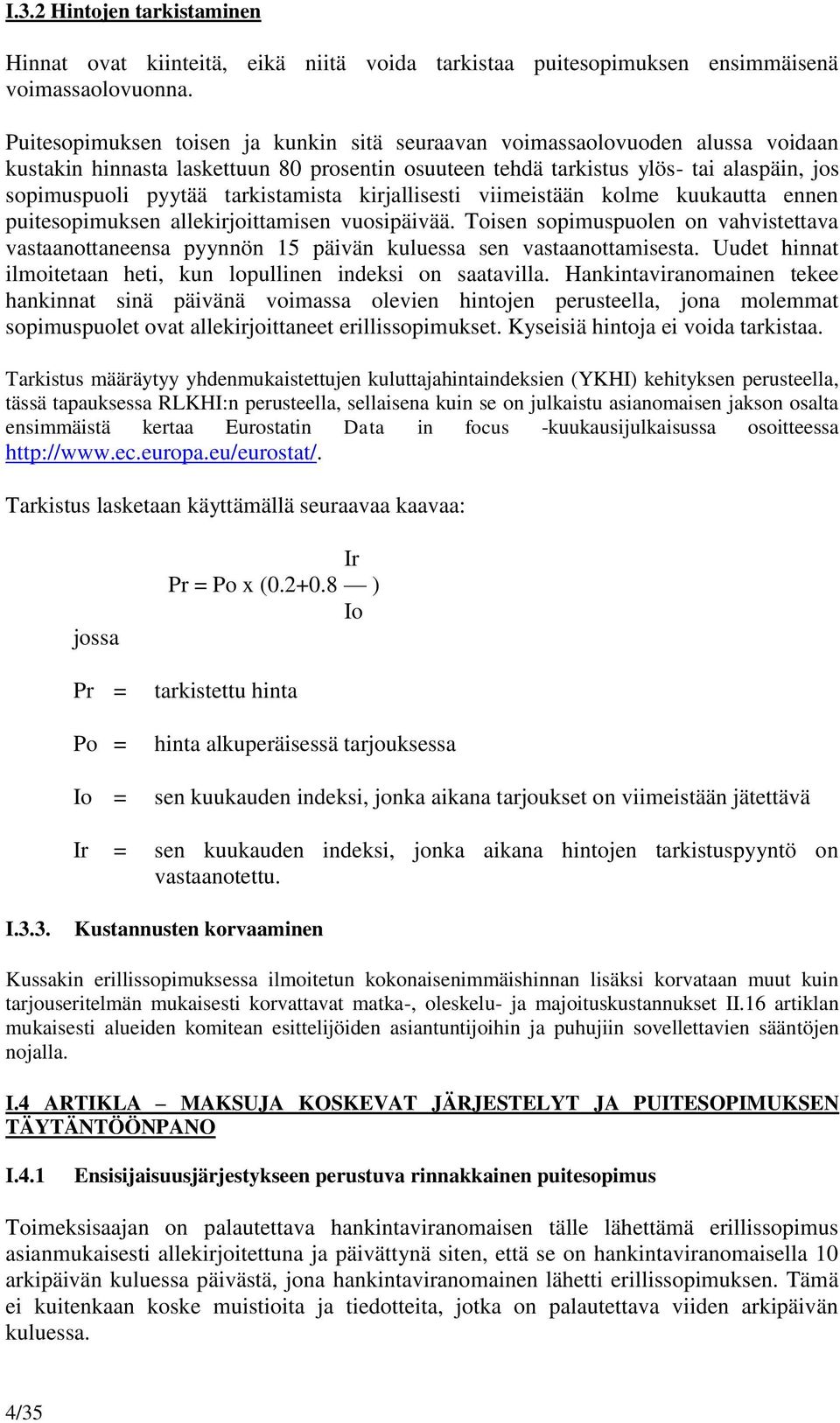 tarkistamista kirjallisesti viimeistään kolme kuukautta ennen puitesopimuksen allekirjoittamisen vuosipäivää.