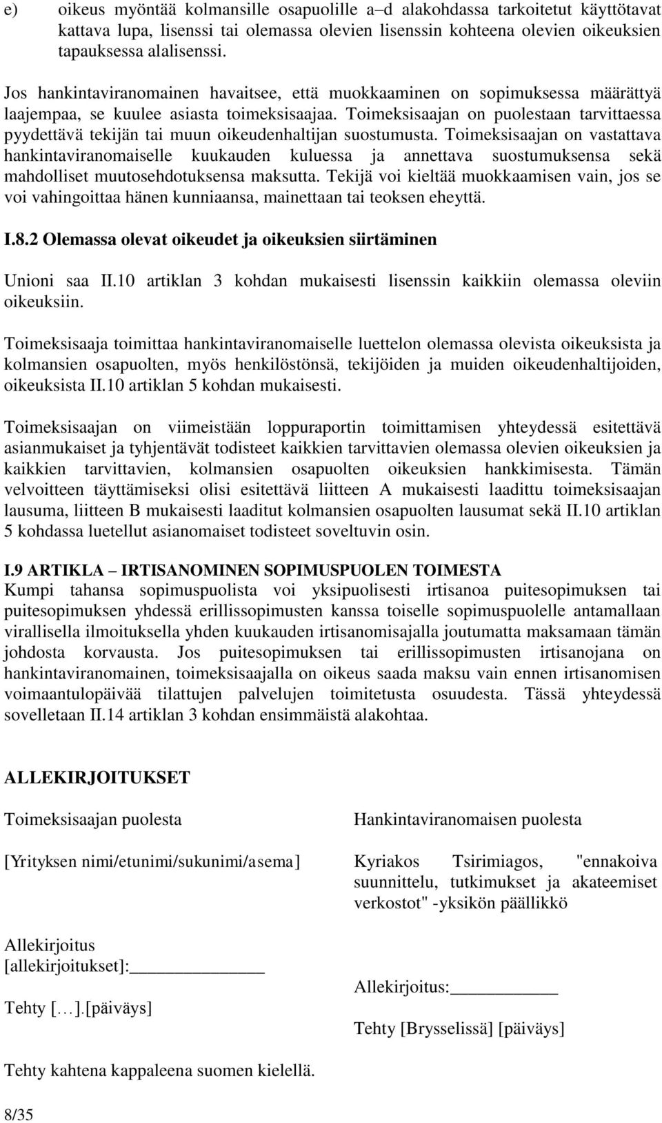 Toimeksisaajan on puolestaan tarvittaessa pyydettävä tekijän tai muun oikeudenhaltijan suostumusta.