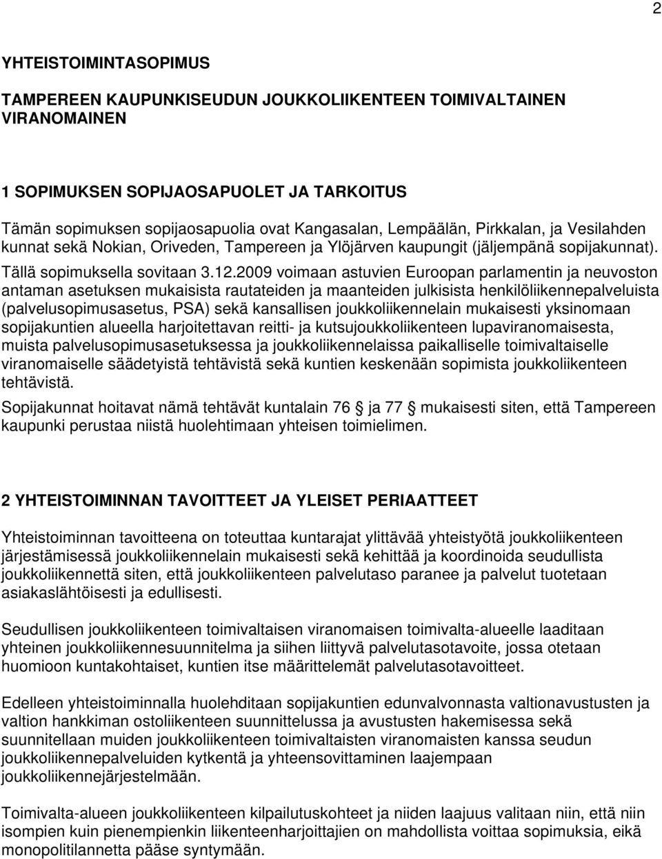 2009 voimaan astuvien Euroopan parlamentin ja neuvoston antaman asetuksen mukaisista rautateiden ja maanteiden julkisista henkilöliikennepalveluista (palvelusopimusasetus, PSA) sekä kansallisen