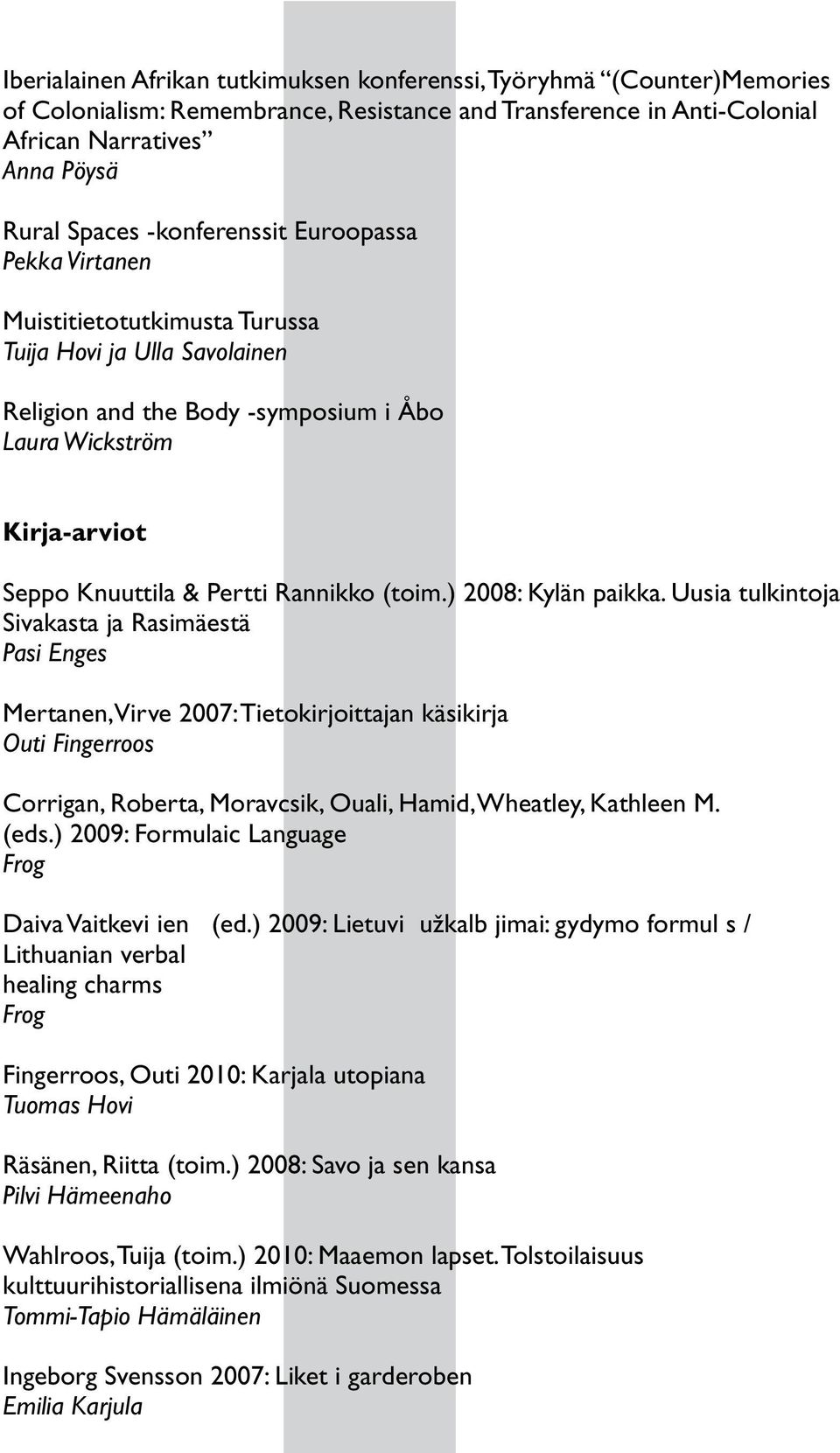 Rannikko (toim.) 2008: Kylän paikka.