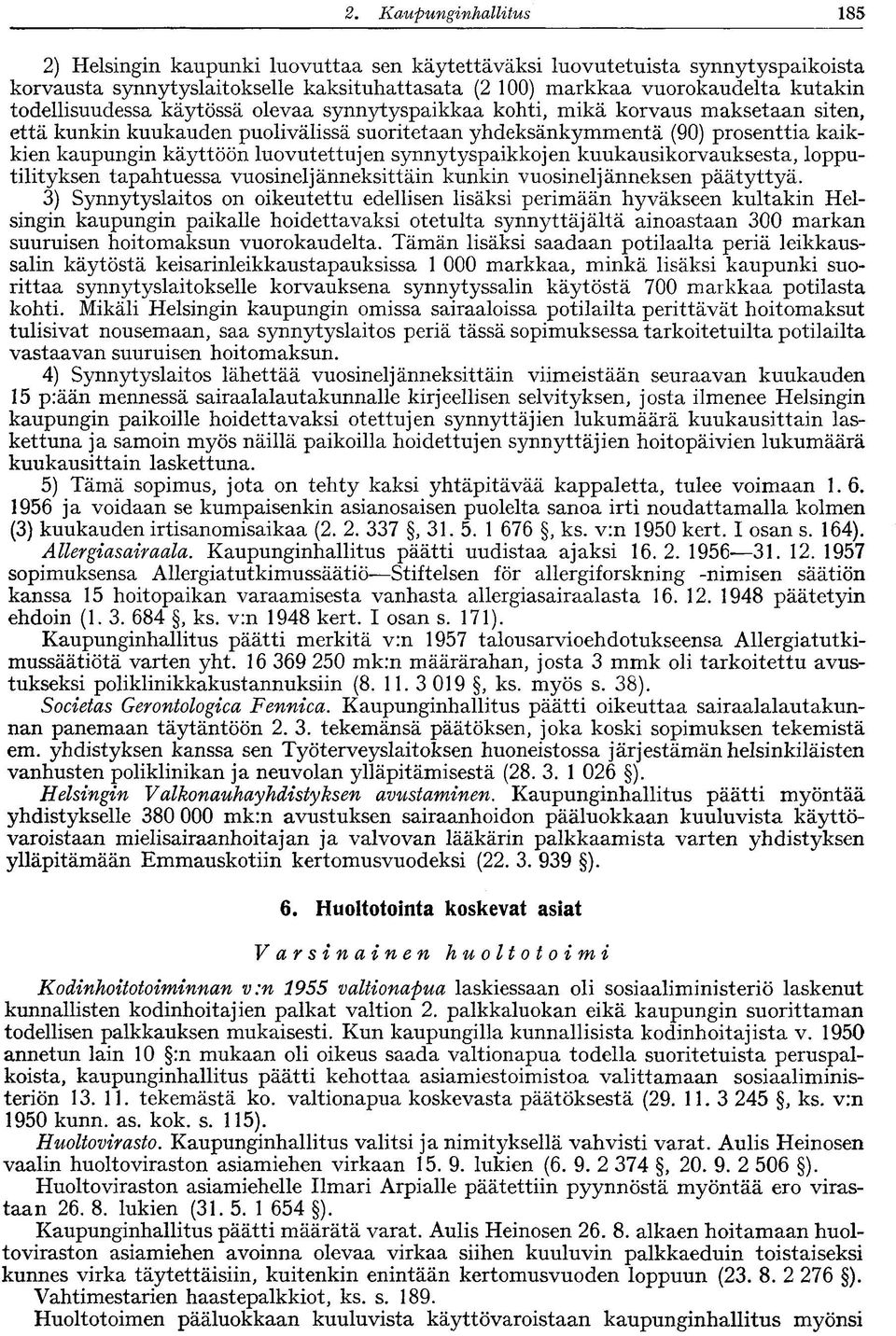 todellisuudessa käytössä olevaa synnytyspaikkaa kohti, mikä korvaus maksetaan siten, että kunkin kuukauden puolivälissä suoritetaan yhdeksänkymmentä (90) prosenttia kaikkien kaupungin käyttöön