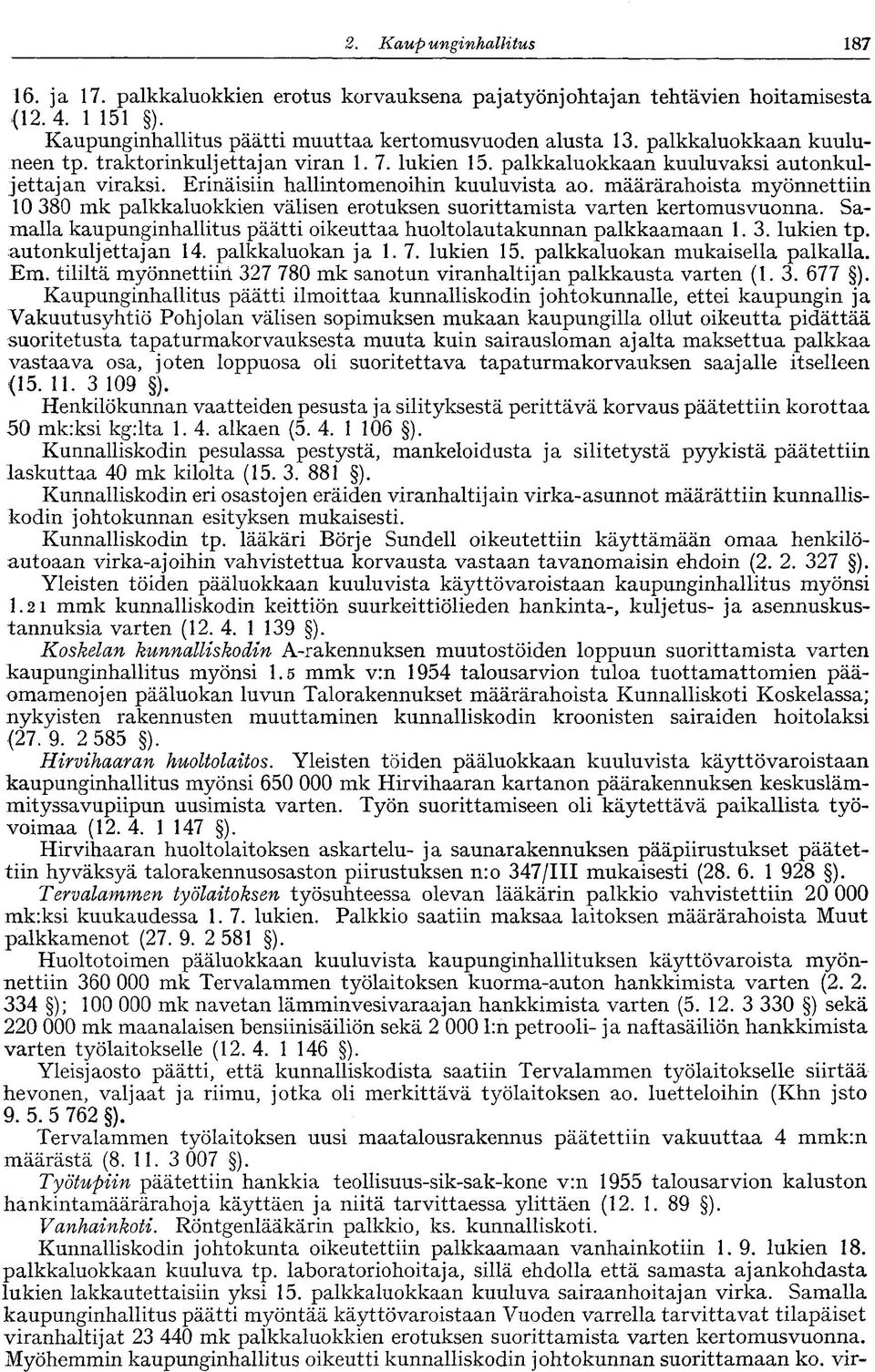 määrärahoista myönnettiin 10 380 mk palkkaluokkien välisen erotuksen suorittamista varten kertomusvuonna. Samalla kaupunginhallitus päätti oikeuttaa huoltolautakunnan palkkaamaan 1.3. lukien tp.