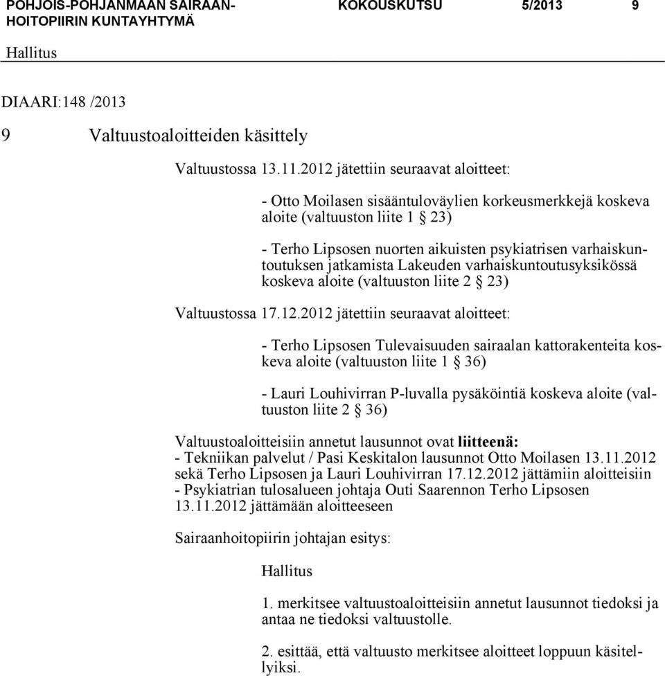 jatkamista Lakeuden varhaiskuntoutusyksikössä koskeva aloite (valtuuston liite 2 23) Valtuustossa 17.12.