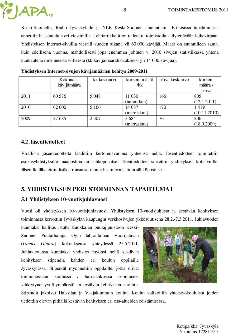 Määrä on suunnilleen sama, kuin edellisenä vuonna, mahdollisesti jopa enemmän johtuen v.