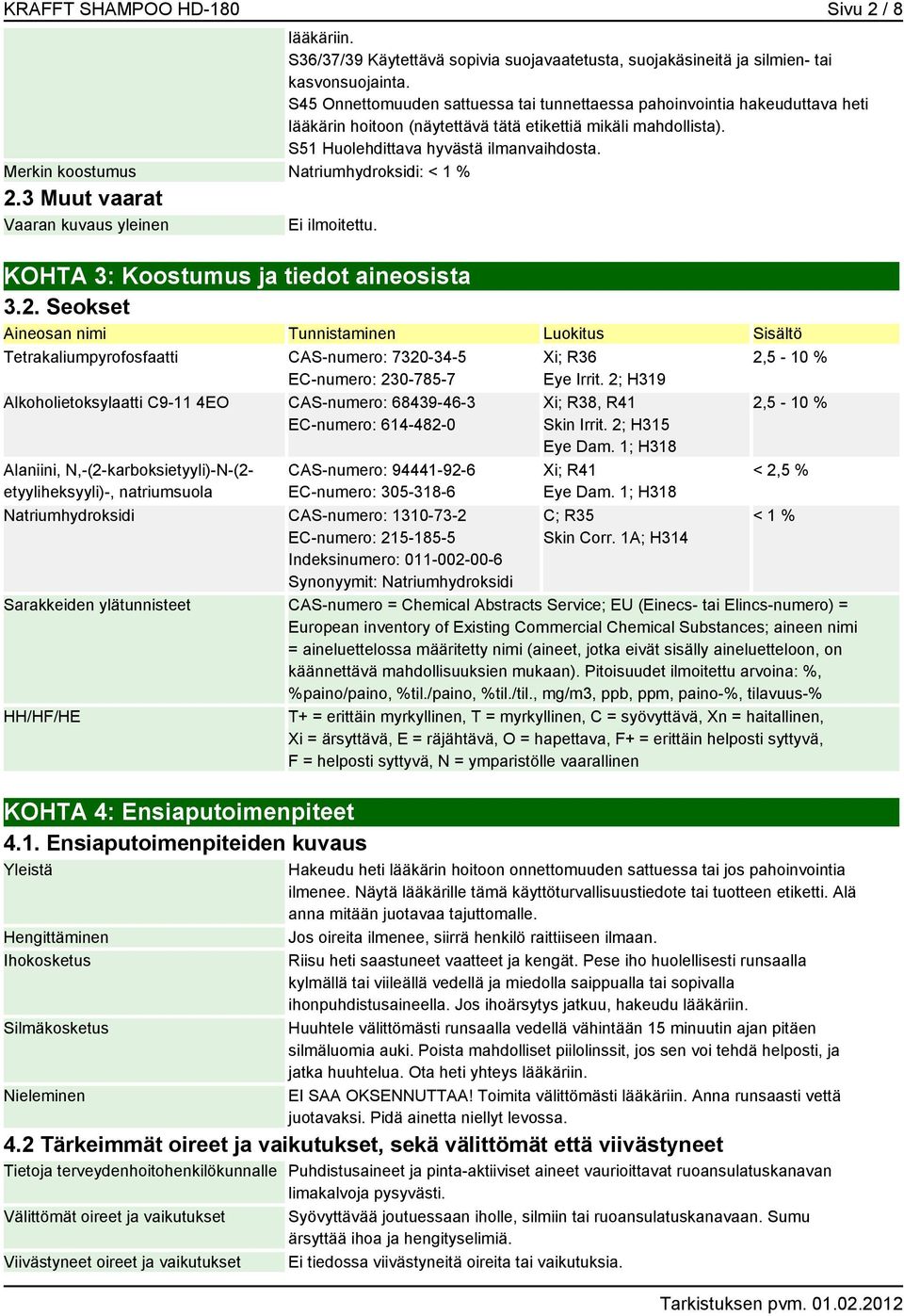Merkin koostumus Natriumhydroksidi: < 1 % 2.