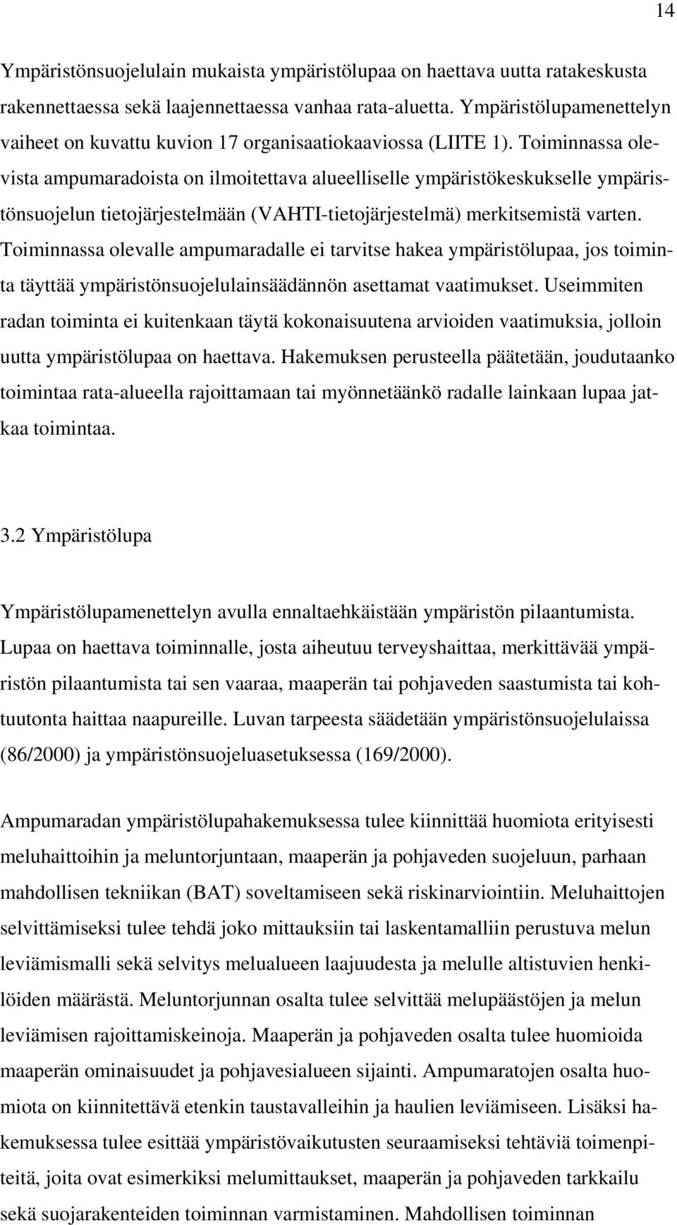 Toiminnassa olevista ampumaradoista on ilmoitettava alueelliselle ympäristökeskukselle ympäristönsuojelun tietojärjestelmään (VAHTI-tietojärjestelmä) merkitsemistä varten.