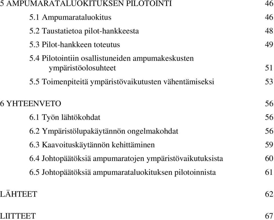 5 Toimenpiteitä ympäristövaikutusten vähentämiseksi 53 6 YHTEENVETO 56 6.1 Työn lähtökohdat 56 6.