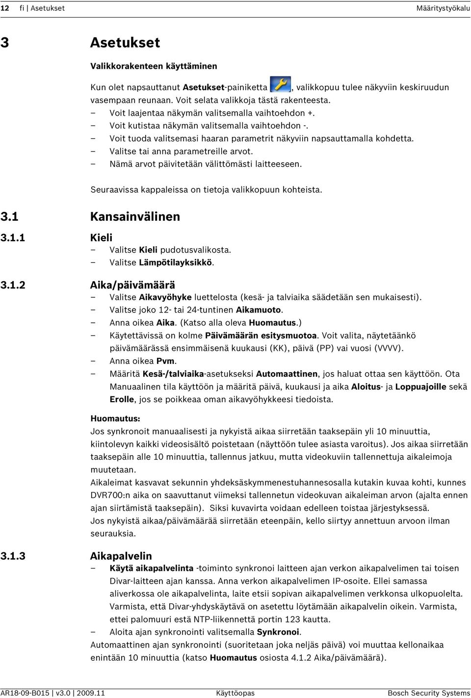 Voit tuoda valitsemasi haaran parametrit näkyviin napsauttamalla kohdetta. Valitse tai anna parametreille arvot. Nämä arvot päivitetään välittömästi laitteeseen.