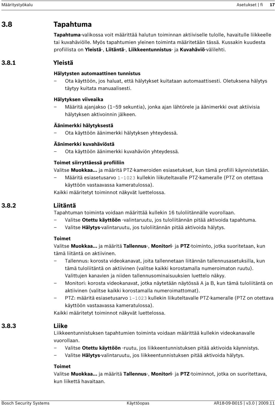 Hälytysten automaattinen tunnistus Ota käyttöön, jos haluat, että hälytykset kuitataan automaattisesti. Oletuksena hälytys täytyy kuitata manuaalisesti.