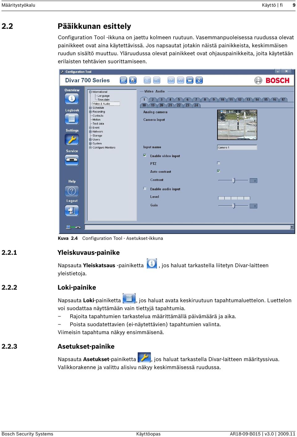 4 Configuration Tool - Asetukset-ikkuna 2.2.1 Yleiskuvaus-painike Napsauta Yleiskatsaus -painiketta yleistietoja., jos haluat tarkastella liitetyn Divar-laitteen 2.2.2 Loki-painike Napsauta Loki-painiketta, jos haluat avata keskiruutuun tapahtumaluettelon.