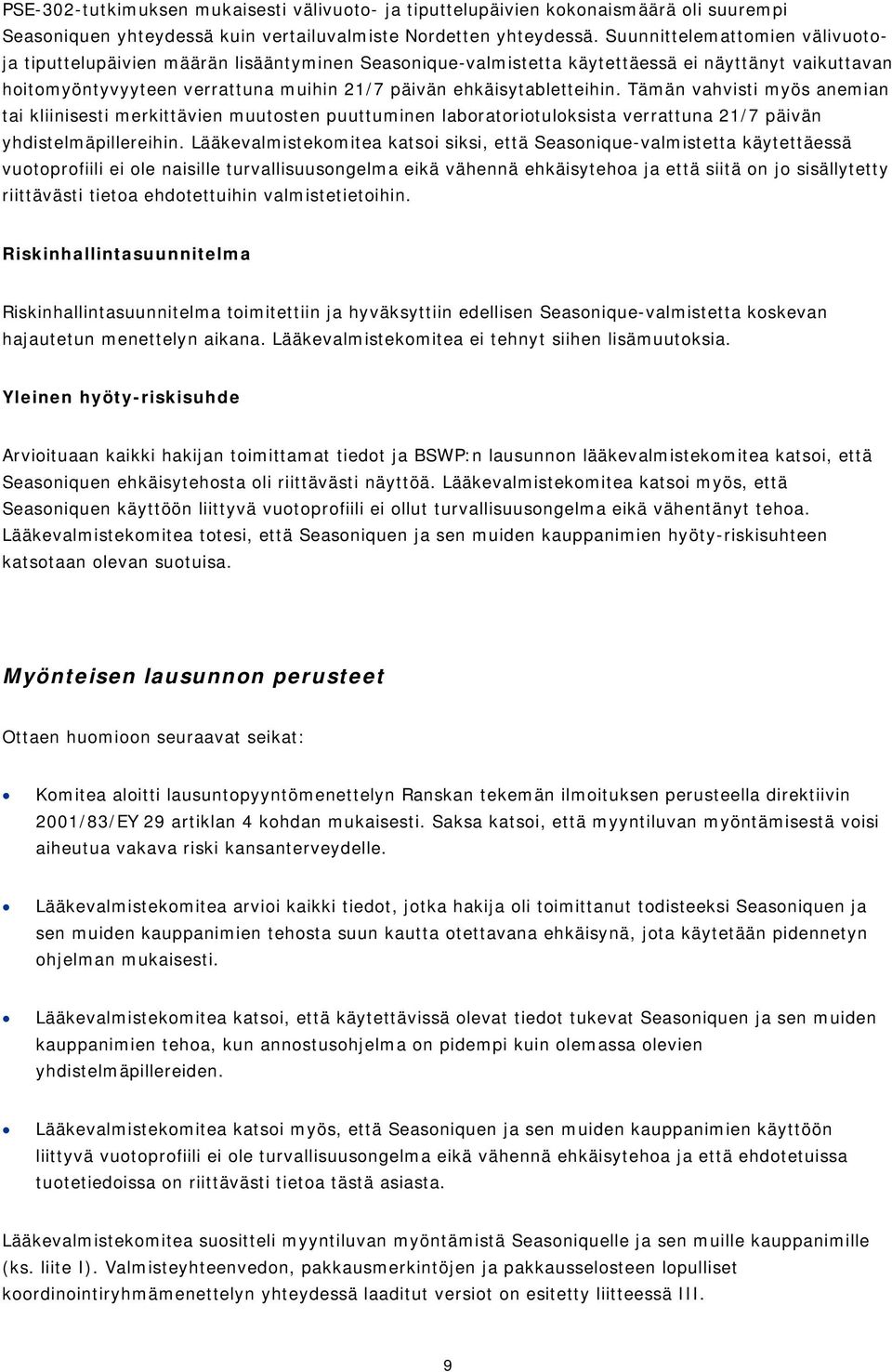 ehkäisytabletteihin. Tämän vahvisti myös anemian tai kliinisesti merkittävien muutosten puuttuminen laboratoriotuloksista verrattuna 21/7 päivän yhdistelmäpillereihin.