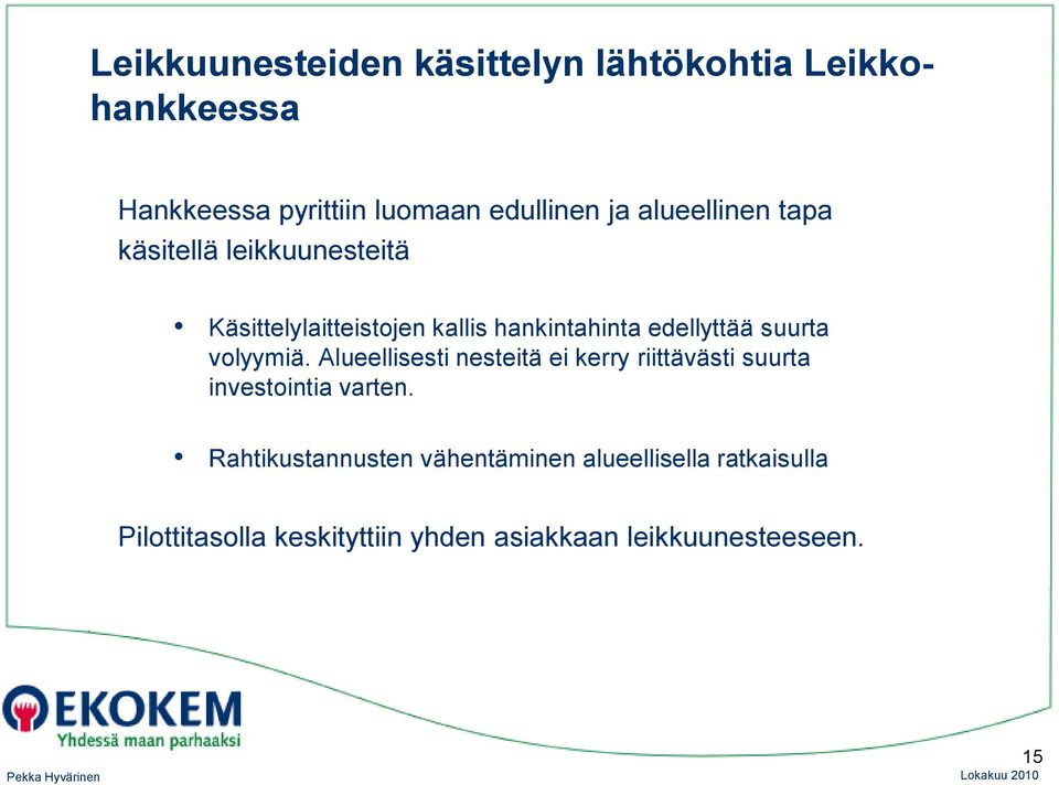 suurta volyymiä. Alueellisesti nesteitä ei kerry riittävästi suurta investointia varten.