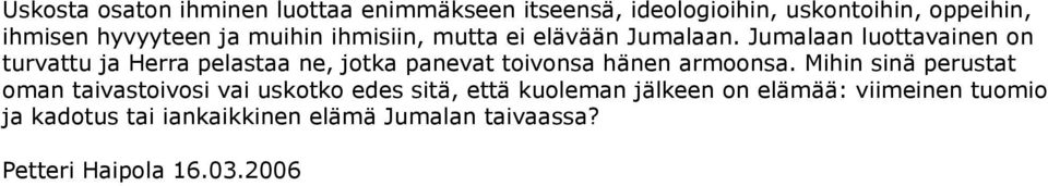 Jumalaan luottavainen on turvattu ja Herra pelastaa ne, jotka panevat toivonsa hänen armoonsa.