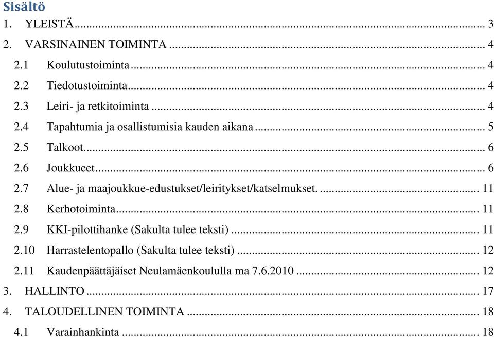 8 Kerhotoiminta... 11 2.9 KKI-pilottihanke (Sakulta tulee teksti)... 11 2.10 Harrastelentopallo (Sakulta tulee teksti)... 12 2.